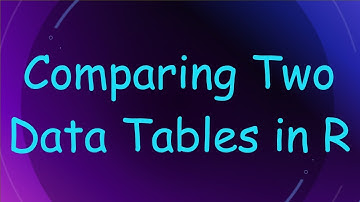 Comparing Two Data Tables in R