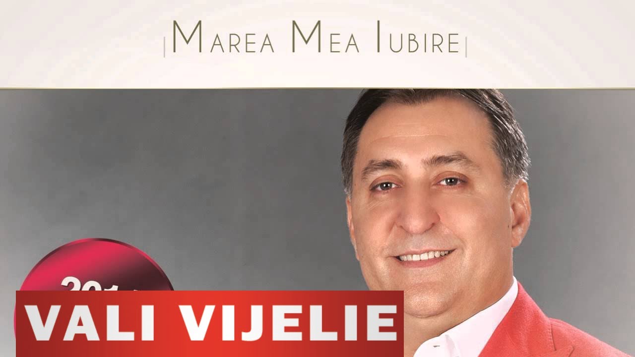 MAREA MEA IUBIRE - VALI VIJELIE (COLAJ ALBUM 2014)