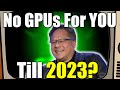 Nvidia CEO to Gamers No GPUs For YOU Until 2023!