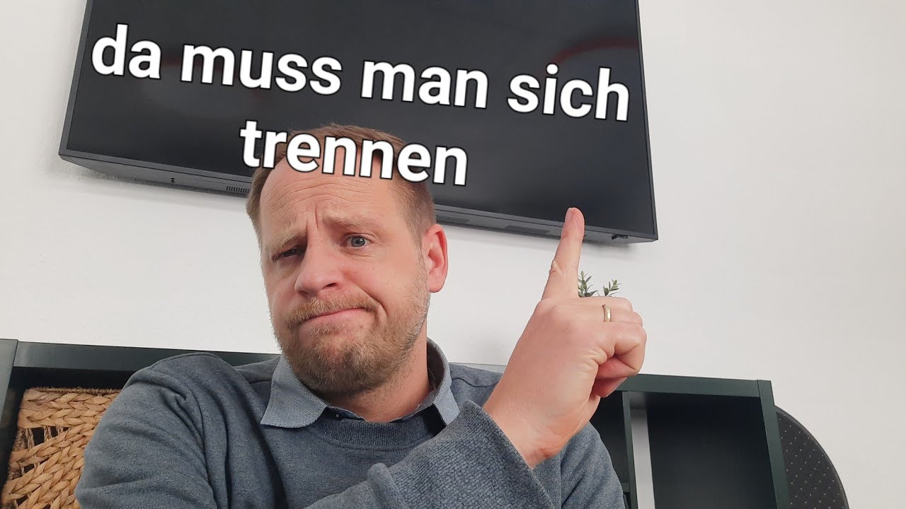 Da muss man sich trennen!!!