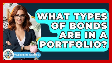 What Types Of Bonds Are In A Portfolio? - Your Guide to Budgeting