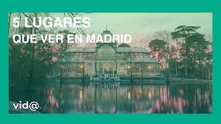 Los 5 lugares que no te puedes perder si visitas Madrid