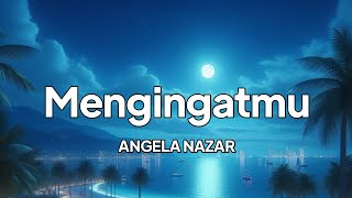 Angela Nazar - Mengingatmu | lirik