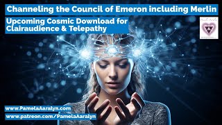 Channeling the Council of Emeron Upcoming Cosmic Downloads for Clairaudience & Telepathy