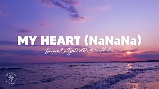 Deepend x YouNotUs - My Heart (NaNaNa) [Lyrics] ft. FAULHABER