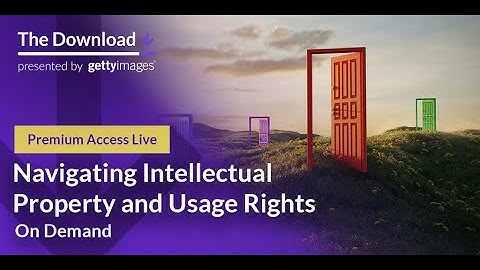 The Download | Premium Access Live! Navigating Intellectual Property and Usage Rights - Getty Images