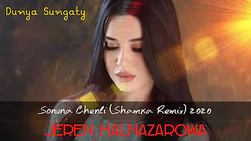 Jeren Halnazarowa-Sonuna chenli (Shamka remix) 2020 #dunyasungaty