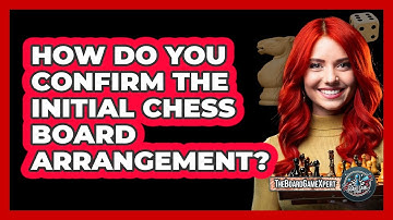 How Do You Confirm The Initial Chess Board Arrangement?