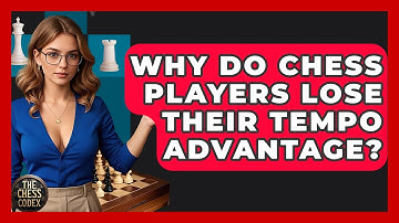 Why Do Chess Players Lose Their Tempo Advantage? - The Chess Codex