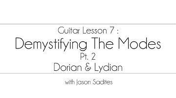 Guitar Lesson 7 - Demystifying The Modes - PT. 2 - Dorian & Lydian Modes