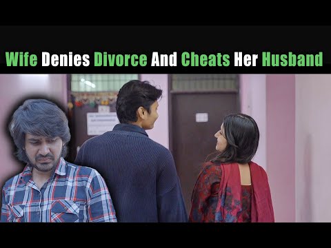 Wife Denies Divorce And Cheats Her Husband