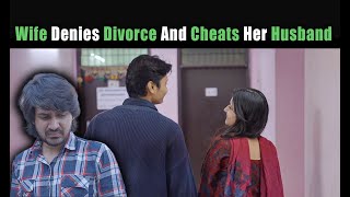 Wife Denies Divorce And Cheats Her Husband