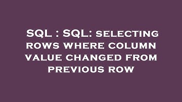 SQL : SQL: selecting rows where column value changed from previous row