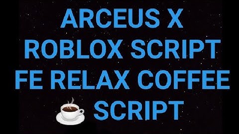 ARCEUS X ROBLOX SCRIPT - FE RELAX COFFEE ☕ SCRIPT - see script link on comments