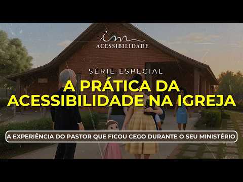 14/10/2026 - [Acessibilidade] ICM- "A experiência do Pastor que ficou cego durante o seu ministério"