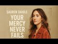 Your Mercy Never Fails | Deep Emotional Christian Worship Song | by Lauren Daigle (Original Music) 