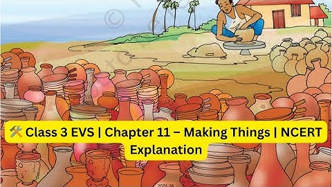 🛠️ Class 3 EVS | Chapter 11 – Making Things | NCERT Explanation