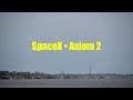 SpaceX Axiom 2 Launch, May 21, 2023