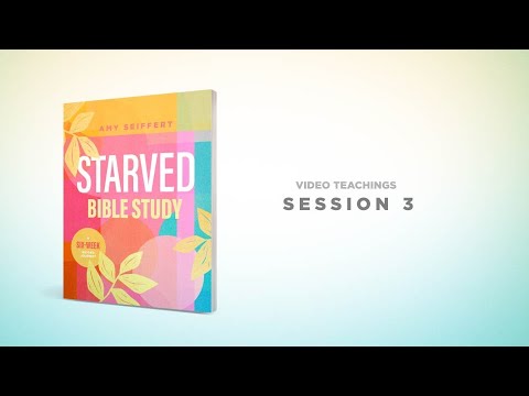 Starved Bible Study -- Session 3