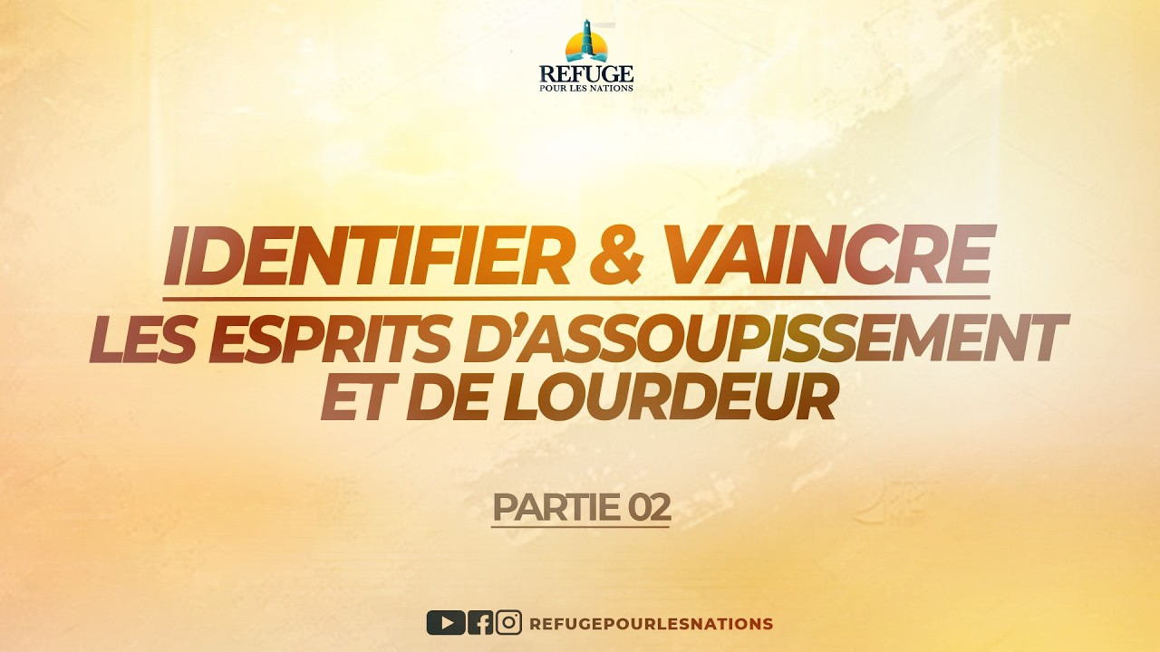 IDENTIFIER & VAINCRE LES ESPRITS D'ASSOUPISSEMENT ET DE LOURDEUR - PARTIE 2