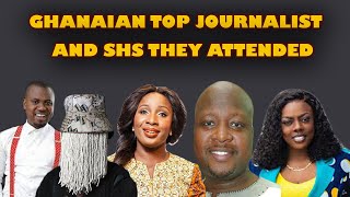 20 Popular Ghanaian Journalists and SHS they Attended