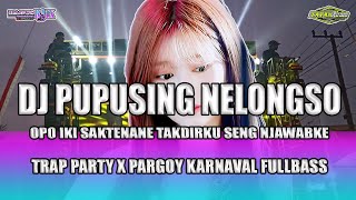 DJ PUPUSING NELONGSO TRAP PARTY PARGOY FULLBASS | VIRAL TIKTOK TERBARU