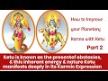 How to Improve your Planetary Karma with Ketu - Part 2