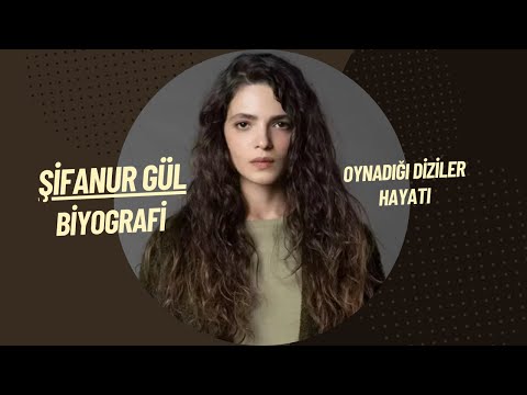 ŞİFANUR GÜL KİMDİR HAYATI VE OYNADIĞI DİZİLER