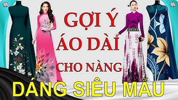 Gợi Ý nàng dáng cao gầy các mẫu áo dài đẹp 2025 - diện như siêu mẫu