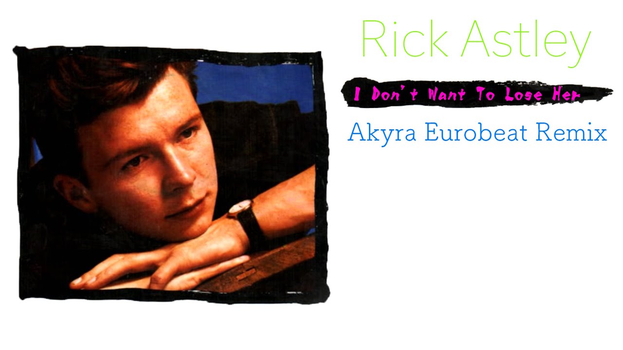 Rick Astley - I Don't Want To Lose Her - Akyra Eurobeat Remix - YouTube