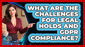 What Are The Challenges For Legal Holds And GDPR Compliance? - SecurityFirstCorp.com