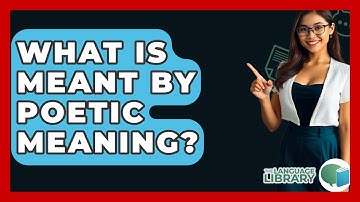 What Is Meant By Poetic Meaning? - The Language Library