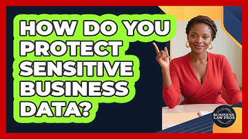 How Do You Protect Sensitive Business Data?