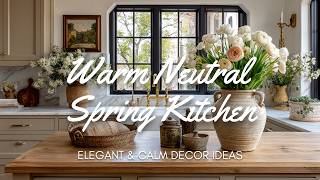 🌿 Warm Neutral Spring Kitchen Refresh | Elegant & Calm Decor Ideas