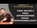 ESKİ SEVGİLİ GERİ DÖNDÜĞÜNDE NE YAPMALISIN? 9 MADDE İLE AYNI HATALARA DÜŞME!