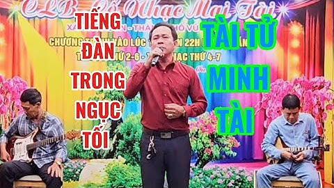 TIẾNG ĐÀN TRONG NGỤC TỐI: TÀI TỬ: MINH TÀI: #clbvongcolongson :