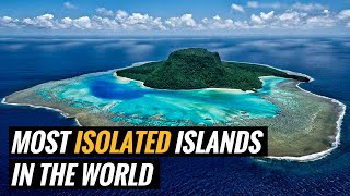 The Most Isolated Islands In The World
