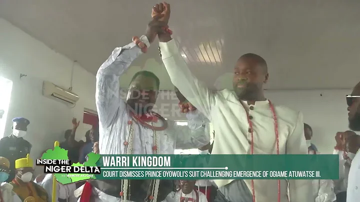 WARRI KINGDOM: COURT DISMISSES PRINCE OYOWOLI’S SUIT CHALLENGING EMERGENCE OF OGIAME ATUWATSE III.