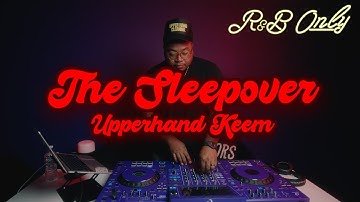 Slow R&B for Wind Down & Chill | The Sleepover with DJ Upperhand Keem
