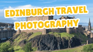 Capturing Edinburgh's Hidden Gems Through Photography