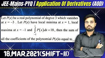 Let P(x) be a real polynomial of degree 3 which vanishes at x = - 3 . Let P(x) have local minima at
