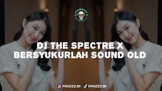 Dj The Spectre X Bersyukurlah Sound Old  Viral Tiktok