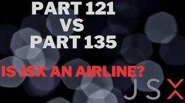 Is JSX an Airline? Part 121 vs Part 135 Operations // Air Carriers & Charter Ops // Legal Loophole?