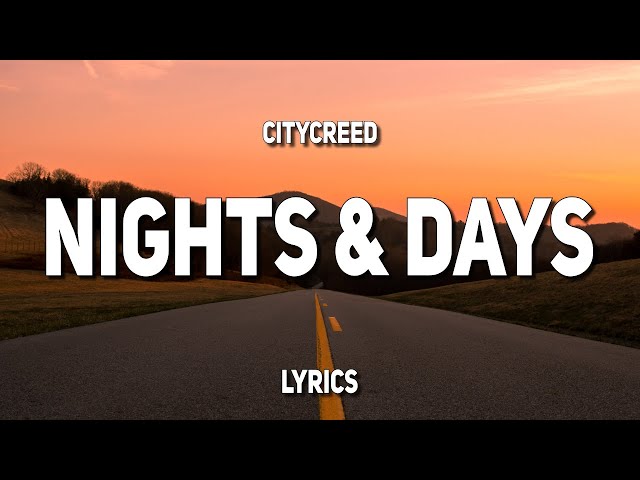 Citycreed - Nights & Days (Lyrics) class=