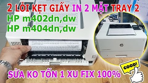 Hai lỗi in 2 mặt kẹt giấy phổ biến HP m402dn, m404dn | Sửa rất đơn giản