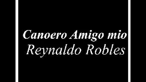Reynaldo Robles - Canoero Amigo mio