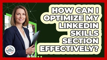 How Can I Optimize My LinkedIn Skills Section Effectively? - Job Success Network