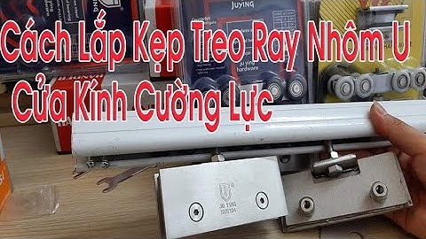 Hướng Dẫn Cách Lắp Kẹp Treo Ray U cho Cửa Kính Cường Lực Trượt