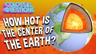 How Hot is the Center of the Earth? | COLOSSAL QUESTIONS