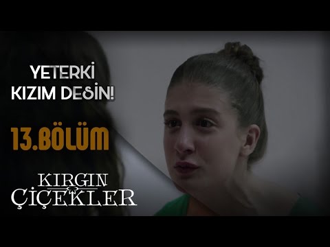 Kırgın Çiçekler 13.Bölüm - Annemin Gözümün İçine Baka Baka Nasıl Hastalanıp Öldüğünü De Gördüm